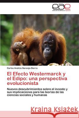 El Efecto Westermarck y El Edipo: Una Perspectiva Evolucionista Naranjo-Sierra, Carlos Andr 9783659028786