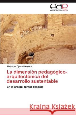 La Dimension Pedagogico-Arquitectonica del Desarrollo Sustentable Alejandra Ojeda-Sampson 9783659028816 Editorial Acad Mica Espa Ola
