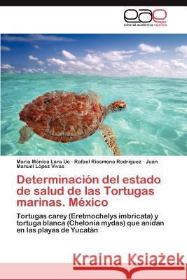 Determinacion del Estado de Salud de Las Tortugas Marinas. Mexico Mar a. M. Nica Lar Rafael Riosmena Juan Manuel L 9783659029035