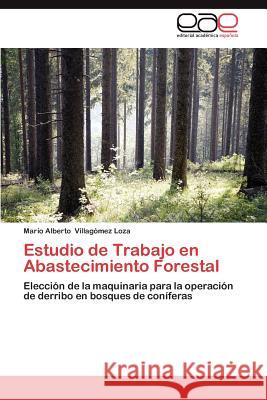 Estudio de Trabajo En Abastecimiento Forestal Mario Alberto Villa 9783659029059