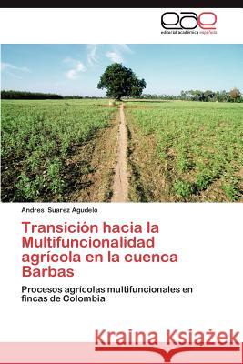 Transicion Hacia La Multifuncionalidad Agricola En La Cuenca Barbas Andres Suare 9783659029110 Editorial Acad Mica Espa Ola