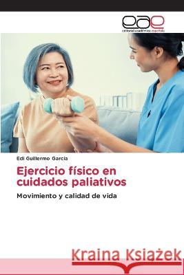 Ejercicio fisico en cuidados paliativos Edi Guillermo Garcia   9783659029127 Editorial Academica Espanola