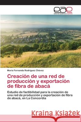 Creación de una red de producción y exportación de fibra de abacá Rodríguez Chávez, María Fernanda 9783659029295 Editorial Académica Española