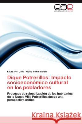 Dique Potrerillos: Impacto Socioeconomico Cultural En Los Pobladores Ulloa, Laura Iris 9783659029677 Editorial Acad Mica Espa Ola