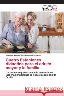 Cuatro Estaciones, didáctica para el adulto mayor y la familia Castellanos Navarrete, Jennyfer Alejandr 9783659029684 Editorial Academica Espanola