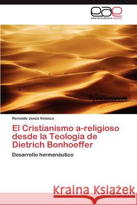 El Cristianismo A-Religioso Desde La Teologia de Dietrich Bonhoeffer Reinaldo Jes Velasco 9783659029783 Editorial Acad Mica Espa Ola