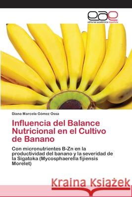 Influencia del Balance Nutricional en el Cultivo de Banano Gómez Ossa, Diana Marcela 9783659030017