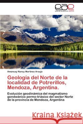 Geologia del Norte de La Localidad de Potrerillos, Mendoza, Argentina. Amancay Nancy Martine 9783659030031 Editorial Acad Mica Espa Ola