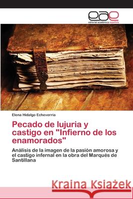 Pecado de lujuria y castigo en Infierno de los enamorados Hidalgo Echeverría, Elena 9783659030147 Editorial Academica Espanola