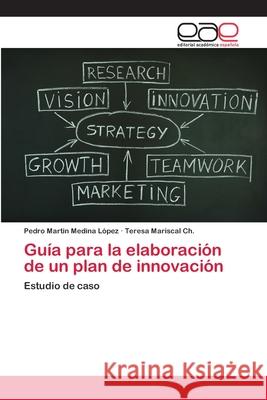 Guía para la elaboración de un plan de innovación Medina López, Pedro Martin 9783659030338