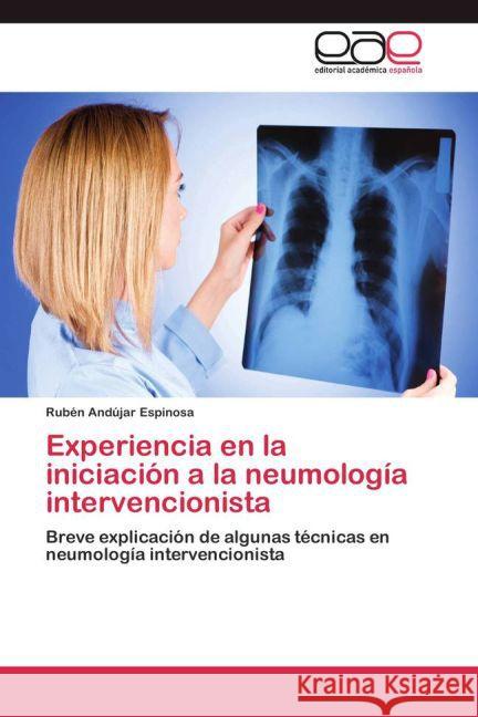 Experiencia en la iniciación a la neumología intervencionista : Breve explicación de algunas técnicas en neumología intervencionista Andújar Espinosa, Rubén 9783659030369