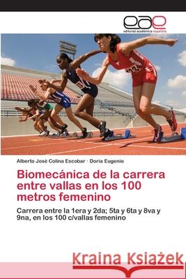 Biomecánica de la carrera entre vallas en los 100 metros femenino Colina Escobar, Alberto José 9783659030383 Editorial Academica Espanola