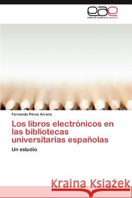 Los Libros Electronicos En Las Bibliotecas Universitarias Espanolas Fernando P 9783659030406