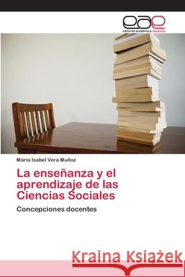 La enseñanza y el aprendizaje de las Ciencias Sociales María Isabel Vera Muñoz 9783659030413 Editorial Academica Espanola