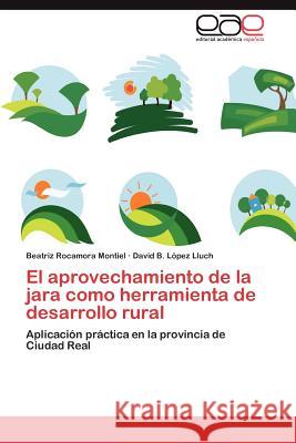 El Aprovechamiento de La Jara Como Herramienta de Desarrollo Rural Beatriz Rocamor David B. L 9783659030437 Editorial Acad Mica Espa Ola