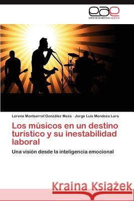 Los Musicos En Un Destino Turistico y Su Inestabilidad Laboral Lorena Montserrat Gon Jorge Luis Mendoz 9783659030567 Editorial Acad Mica Espa Ola