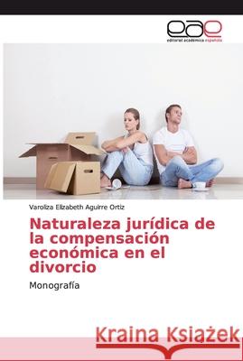 Naturaleza jurídica de la compensación económica en el divorcio Aguirre Ortiz, Varoliza Elizabeth 9783659030635