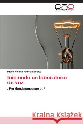 Iniciando un laboratorio de voz Rodríguez Pérez Miguel Alberto 9783659030802 Editorial Academica Espanola