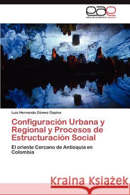 Configuracion Urbana y Regional y Procesos de Estructuracion Social Luis Hernando G 9783659030826 Editorial Acad Mica Espa Ola
