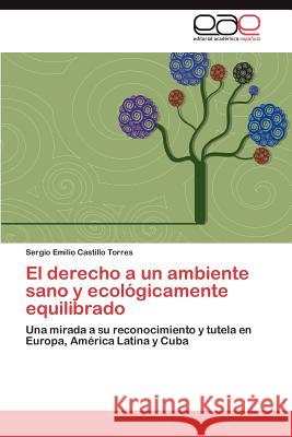 El Derecho a Un Ambiente Sano y Ecologicamente Equilibrado Sergio Emilio Castill 9783659030833 Editorial Acad Mica Espa Ola