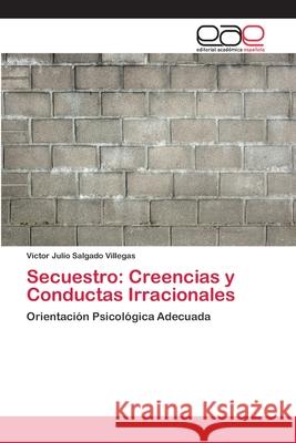 Secuestro: Creencias y Conductas Irracionales Salgado Villegas, Víctor Julio 9783659030840