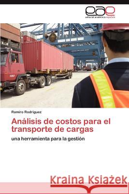 Analisis de Costos Para El Transporte de Cargas Ramiro Rodriguez 9783659030857