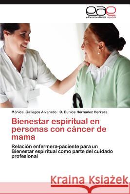 Bienestar Espiritual En Personas Con Cancer de Mama M. Nica Gallego D. Eunice Hernade 9783659030956 Editorial Acad Mica Espa Ola