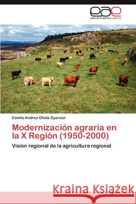 Modernizacion Agraria En La X Region (1950-2000) Camila Andrea O 9783659031069 Editorial Acad Mica Espa Ola