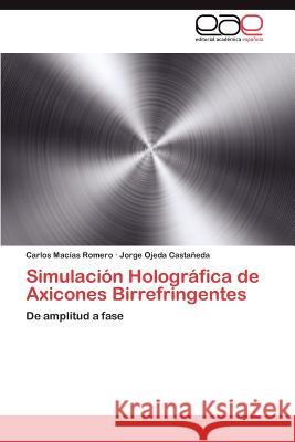 Simulacion Holografica de Axicones Birrefringentes Carlos Ma Jorge Ojeda Cast 9783659031137 Editorial Acad Mica Espa Ola