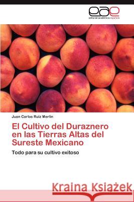 El Cultivo del Duraznero En Las Tierras Altas del Sureste Mexicano Juan Carlos Rui 9783659031175 Editorial Acad Mica Espa Ola