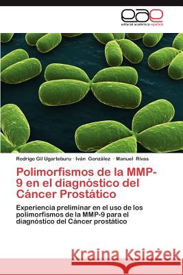 Polimorfismos de La Mmp-9 En El Diagnostico del Cancer Prostatico Rodrigo Gi IV N. Gon Manuel Rivas 9783659031205