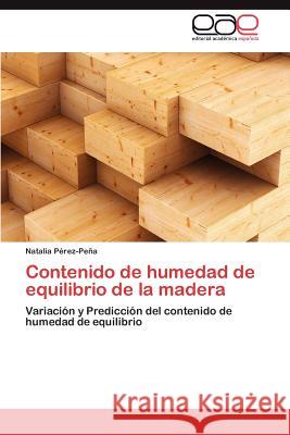 Contenido de Humedad de Equilibrio de La Madera Natalia P 9783659031281 Editorial Acad Mica Espa Ola