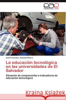 La Educacion Tecnologica En Las Universidades de El Salvador Jos Francisco Guz 9783659031359 Editorial Acad Mica Espa Ola