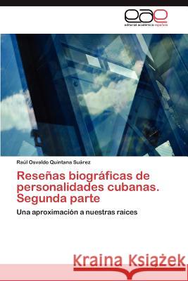 Resenas Biograficas de Personalidades Cubanas. Segunda Parte Ra L. Osvaldo Quintan 9783659031533 Editorial Acad Mica Espa Ola