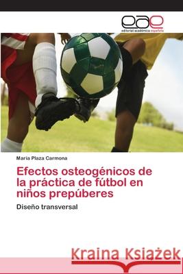 Efectos osteogénicos de la práctica de fútbol en niños prepúberes Plaza Carmona, María 9783659031670