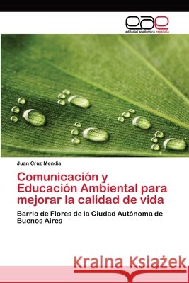 Comunicación y Educación Ambiental para mejorar la calidad de vida Mendia, Juan Cruz 9783659031984