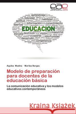 Modelo de Preparacion Para Docentes de La Educacion Basica Aquiles Medina Maritza Berges 9783659032264 Editorial Acad Mica Espa Ola