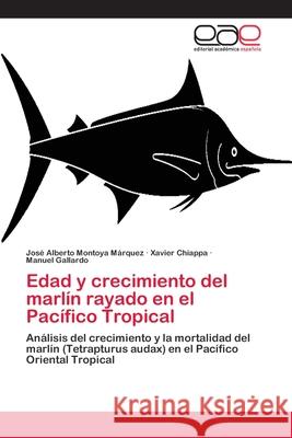 Edad y crecimiento del marlín rayado en el Pacífico Tropical Montoya Márquez, José Alberto 9783659032394 Editorial Academica Espanola