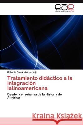 Tratamiento Didactico a la Integracion Latinoamericana Roberto Fer 9783659032523 Editorial Acad Mica Espa Ola