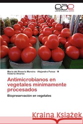 Antimicrobianos En Vegetales Minimamente Procesados Mar a. Del Rosario Moreira Alejandra Ponce M. Victoria Alvarez 9783659032578