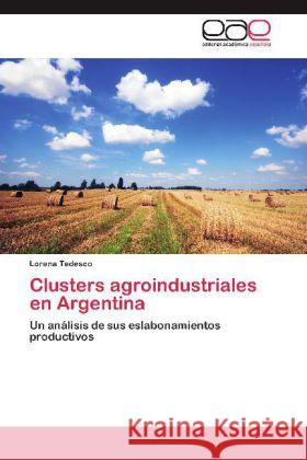 Clusters agroindustriales en Argentina : Un análisis de sus eslabonamientos productivos Tedesco, Lorena 9783659033148