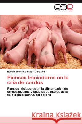 Piensos Iniciadores En La Cria de Cerdos Ramiro Ernesto Almague 9783659033254 Editorial Acad Mica Espa Ola