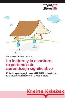 La lectura y la escritura: experiencia de aprendizaje significativo : Práctica pedagógica en el IPARM colegio de la Universidad Nacional de Colombia Vargas de Montoya, María Elvira 9783659033339