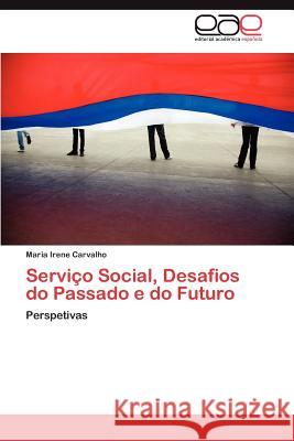 Servico Social, Desafios Do Passado E Do Futuro Maria Irene Carvalho 9783659033483