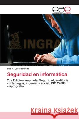 Seguridad en informática Luis R Castellanos H 9783659033612 Editorial Academica Espanola
