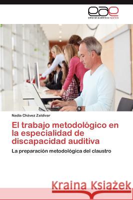 El Trabajo Metodologico En La Especialidad de Discapacidad Auditiva Nadia C 9783659033711