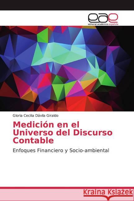 Medición en el Universo del Discurso Contable : Enfoques Financiero y Socio-ambiental Dávila Giraldo, Gloria Cecilia 9783659033803 Editorial Académica Española