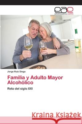 Familia y Adulto Mayor Alcohólico Jorge Ruiz Diego 9783659033858