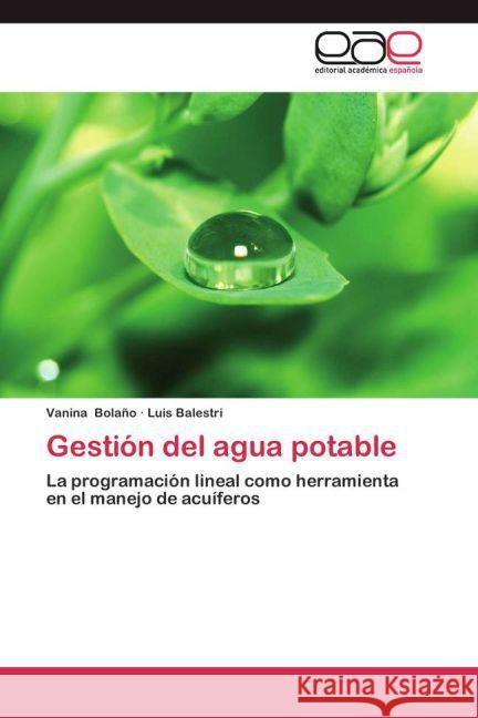 Gestión del agua potable : La programación lineal como herramienta en el manejo de acuíferos Bolaño, Vanina; Balestri, Luis 9783659033964 Editorial Académica Española