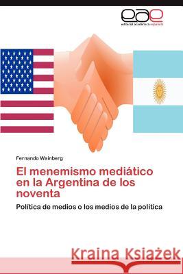 El Menemismo Mediatico En La Argentina de Los Noventa Fernando Wainberg 9783659034633